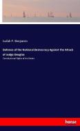 Defence of the National Democracy Against the Attack of Judge Douglas di Judah P. Benjamin edito da hansebooks