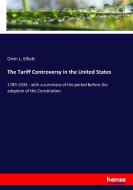 The Tariff Controversy in the United States di Orrin L. Elliott edito da hansebooks