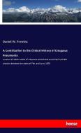 A Contribution to the Clinical History of Croupous Pneumonia di Daniel W. Prentiss edito da hansebooks