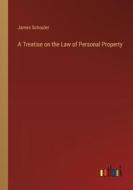 A Treatise on the Law of Personal Property di James Schouler edito da Outlook Verlag