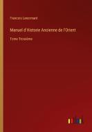 Manuel d'Historie Ancienne de l'Orient di Francois Lenormant edito da Outlook Verlag
