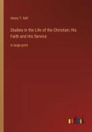 Studies in the Life of the Christian; His Faith and His Service di Henry T. Sell edito da Outlook Verlag