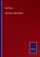 Old Faces in New Masks di Robert Blakey edito da Salzwasser-Verlag