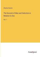 The Descent of Man and Selection in Relation to Sex di Charles Darwin edito da Anatiposi Verlag