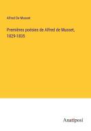 Premières poésies de Alfred de Musset, 1829-1835 di Alfred De Musset edito da Anatiposi Verlag