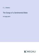 The Songs of a Sentimental Bloke di C. J. Dennis edito da Megali Verlag