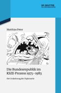 Die Bundesrepublik Im Ksze-Prozess 1975-1983: Die Umkehrung Der Diplomatie di Matthias Peter edito da Walter de Gruyter