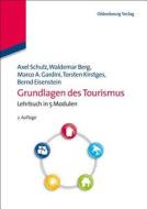 Grundlagen des Tourismus di Axel Schulz, Waldemar Berg, Marco A. Gardini, Torsten Kirstges, Bernd Eisenstein edito da de Gruyter Oldenbourg