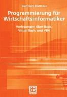 Programmierung für Wirtschaftsinformatiker di Wolf-Gert Matthäus edito da Vieweg+Teubner Verlag