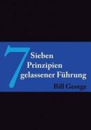7 Sieben Prinzipien Gelassener Fuhrung di Bill George edito da Wiley-vch Verlag Gmbh