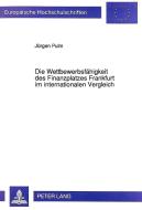 Die Wettbewerbsfähigkeit des Finanzplatzes Frankfurt im internationalen Vergleich di Jürgen Pulm edito da Lang, Peter GmbH