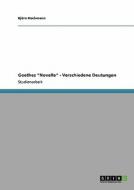 Goethes "Novelle" - Verschiedene Deutungen di Björn Hochmann edito da GRIN Publishing