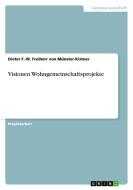 Visionen Wohngemeinschaftsprojekte di Dieter F. -W. Freiherr Von Münster-Kistner edito da GRIN Publishing