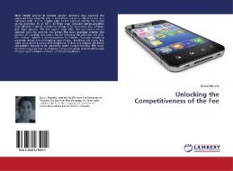 Unlocking the Competitiveness of the Fee di Byron Marrello edito da LAP Lambert Academic Publishing