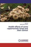 Health effects of some opportunistic fungi and their control di Ihsan Ali, Majid Kadhem Abboud edito da LAP Lambert Academic Publishing