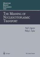 The Meaning of Nucleocytoplasmic Transport di Paul S. Agutter, Philip L. Taylor edito da Springer Berlin Heidelberg