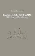 Ungeliebte deutsche Flüchtlinge 1945 - Flüchtlingsproblematik heute edito da Books on Demand
