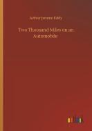 Two Thousand Miles on an Automobile di Arthur Jerome Eddy edito da Outlook Verlag