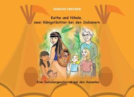 Kathe und Nikole - Zwei Königstöchter bei den Indianern di Marlies Theurer edito da Books on Demand