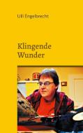 Klingende Wunder di Ulli Engelbrecht edito da Books on Demand