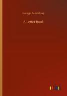 A Letter Book di George Saintsbury edito da Outlook Verlag