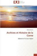 Archives et Histoire de la Corne di Adawa Hassan edito da Editions universitaires europeennes EUE