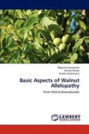Basic Aspects of Walnut Allelopathy di Bogumil Leszczynski, Henryk Matok, Hubert Sytykiewicz edito da LAP Lambert Academic Publishing