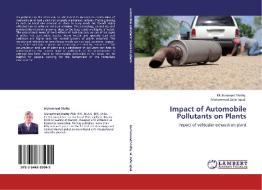 Impact of Automobile Pollutants on Plants di Muhammad Shafiq, Muhammad Zafar Iqbal edito da LAP Lambert Academic Publishing