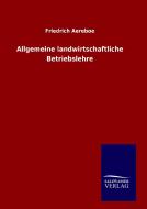 Allgemeine landwirtschaftliche Betriebslehre di Friedrich Aereboe edito da TP Verone Publishing