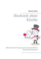 Hochzeit ohne Kirche di Melanie Müller edito da Books on Demand
