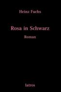Rosa in Schwarz di Heinz Fuchs edito da IATROS Verlag