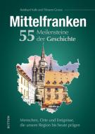 Mittelfranken. 55 Meilensteine der Geschichte di Reinhard Kalb edito da Sutton Verlag GmbH