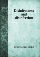 Disinfectants And Disinfection di Robert Angus Smith edito da Book On Demand Ltd.