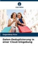 Daten-Deduplizierung in einer Cloud-Umgebung di Gagandeep Kaur edito da Verlag Unser Wissen