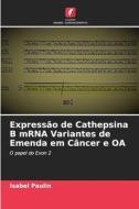 Expressão de Cathepsina B mRNA Variantes de Emenda em Câncer e OA di Isabel Paulin edito da Edições Nosso Conhecimento