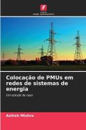 Colocação de PMUs em redes de sistemas de energia di Ashish Mishra edito da Edições Nosso Conhecimento