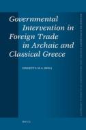 Governmental Intervention in Foreign Trade in Archaic and Classical Greece di Errietta Bissa edito da BRILL ACADEMIC PUB