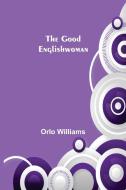 The Good Englishwoman di Orlo Williams edito da Alpha Editions