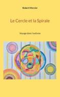Le Cercle et la Spirale di Robert Mercier edito da Books on Demand