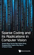 Sparse Coding and its Applications in Computer Vision di Zhaowen Wang, Jianchao Yang, Haichao Zhang edito da WSPC