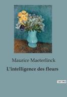 L'intelligence des fleurs di Maurice Maeterlinck edito da SHS Éditions