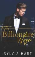 The Billionaire Wager di Hart Sylvia Hart edito da Independently Published