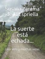 La Suerte Esta Echada... di Zarama de la Espriella Susana Zarama de la Espriella edito da Independently Published