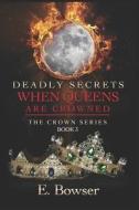 Deadly Secrets When Queens Are Crowned di Bowser E. Bowser edito da Independently Published