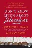 Don't Know Much about Literature: What You Need to Know But Never Learned about Great Books and Authors di Kenneth C. Davis edito da HARPERLUXE