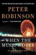 When the Music's Over: An Inspector Banks Novel di Peter Robinson edito da WILLIAM MORROW