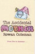 The Accidental Mother di Rowan Coleman edito da Cornerstone