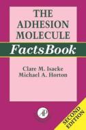 The Adhesion Molecule Factsbook di Clare Isacke, Michael Horton edito da ACADEMIC PR INC