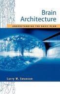 Brain Architecture di Larry W. Swanson edito da Oxford University Press Inc