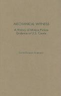 Mechanical Witness: A History of Motion Picture Evidence in U.S. Courts di Louis-Georges Schwartz edito da OXFORD UNIV PR